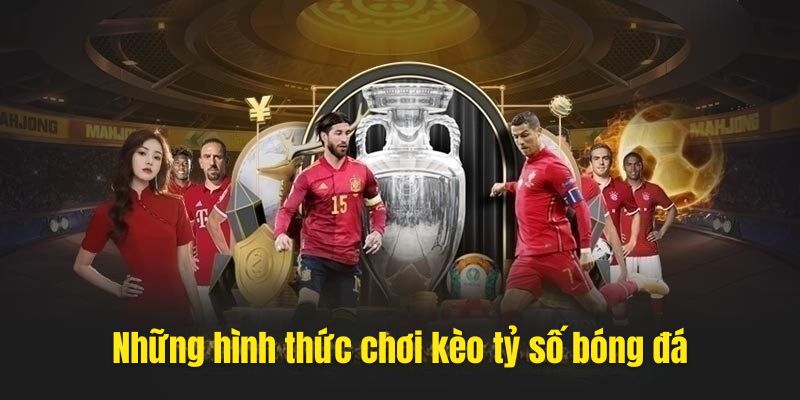 Chi tiết những cách thức chơi kèo tỷ số bộ môn bóng đá
